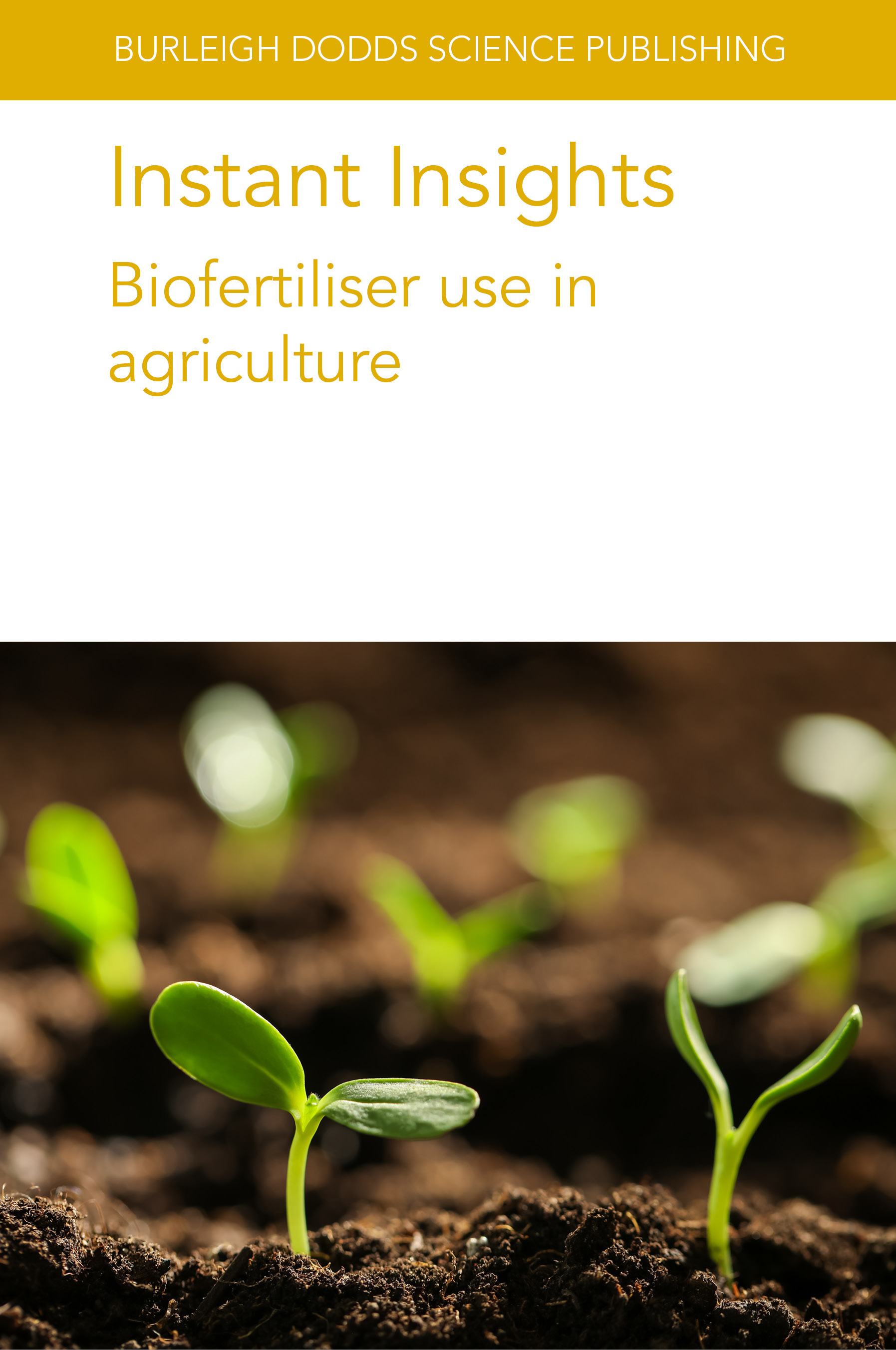 Instant Insights: Biofertiliser Use in Agriculture: (101 Burleigh Dodds Science: Instant Insights)