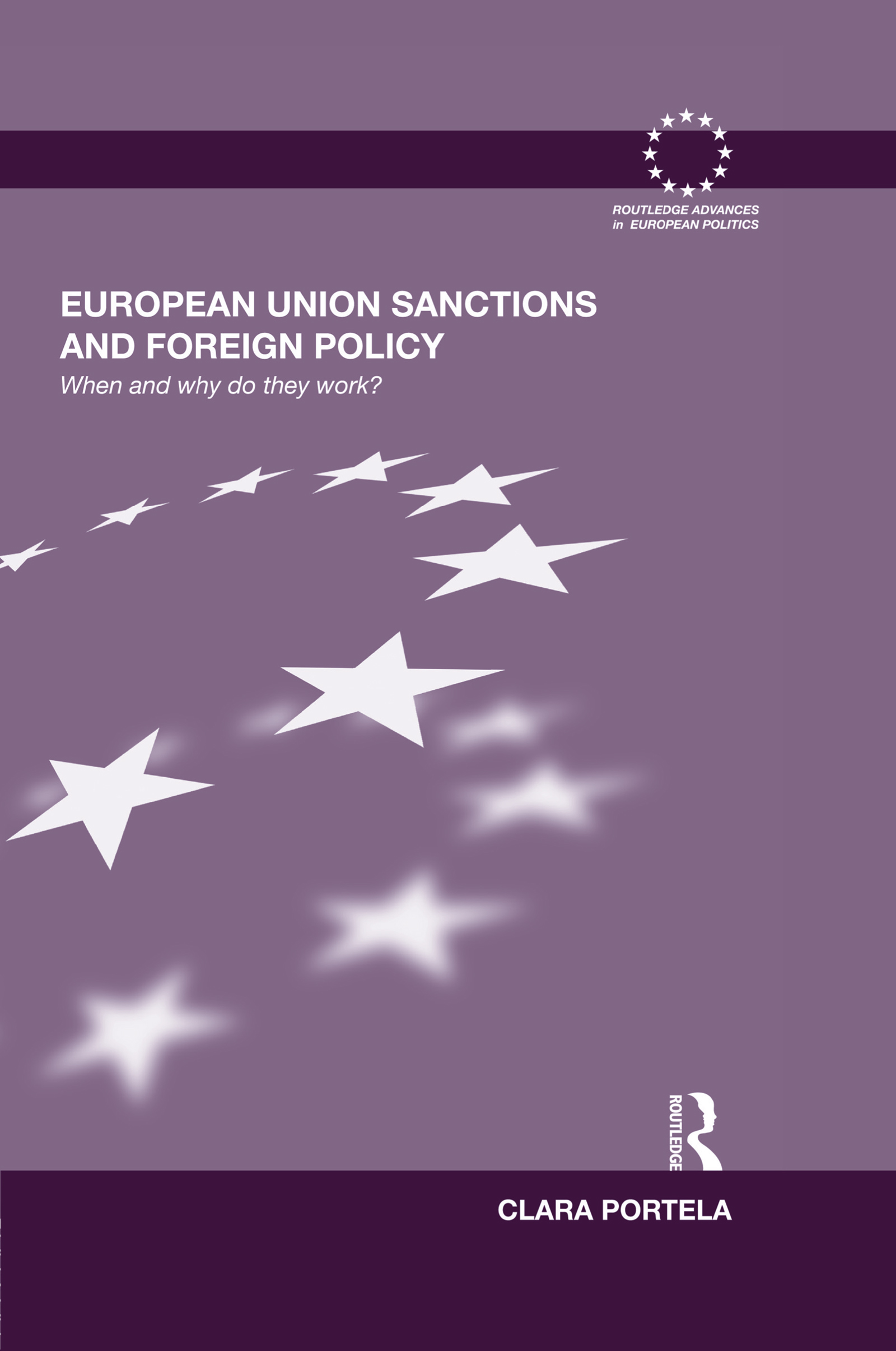 European Union Sanctions and Foreign Policy: When and Why do they Work?(Routledge Advances in European Politics)