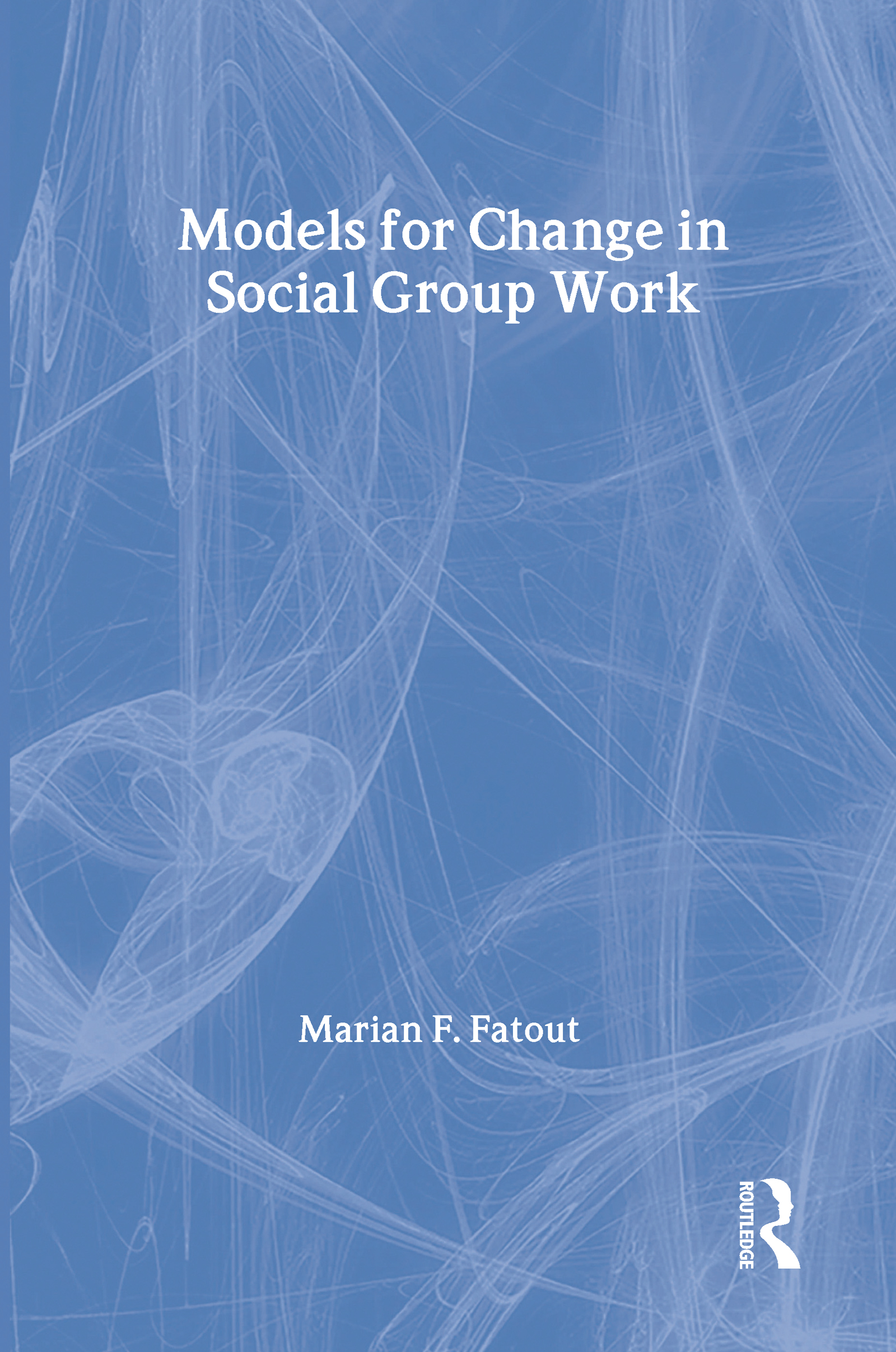 Models for Change in Social Group Work: (Modern Applications of Social Work Series)