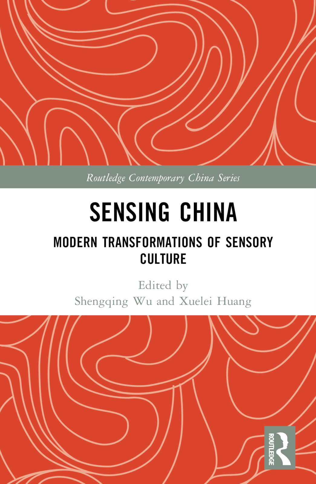 Sensing China: Modern Transformations of Sensory Culture(Routledge Contemporary China Series)