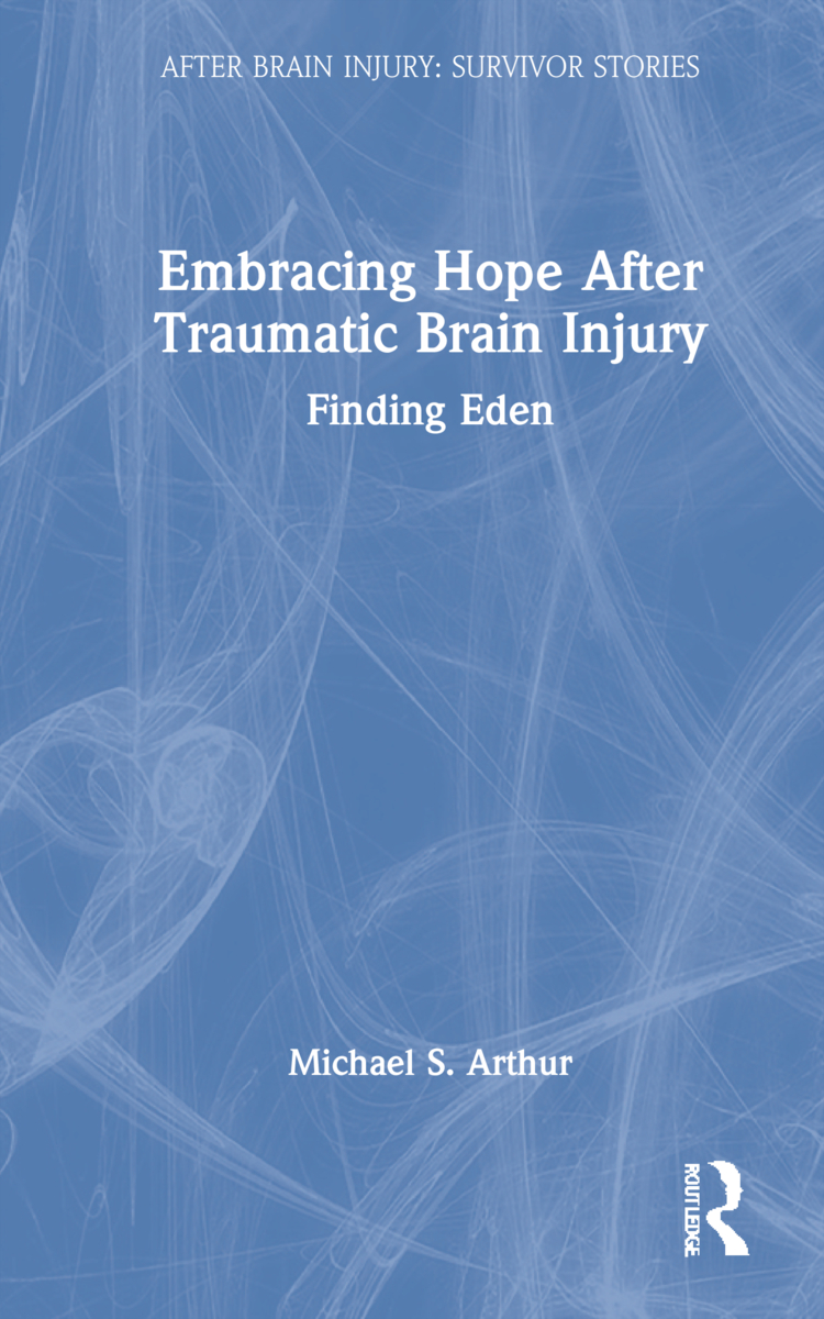 Embracing Hope After Traumatic Brain Injury: Finding Eden(After Brain Injury: Survivor Stories)