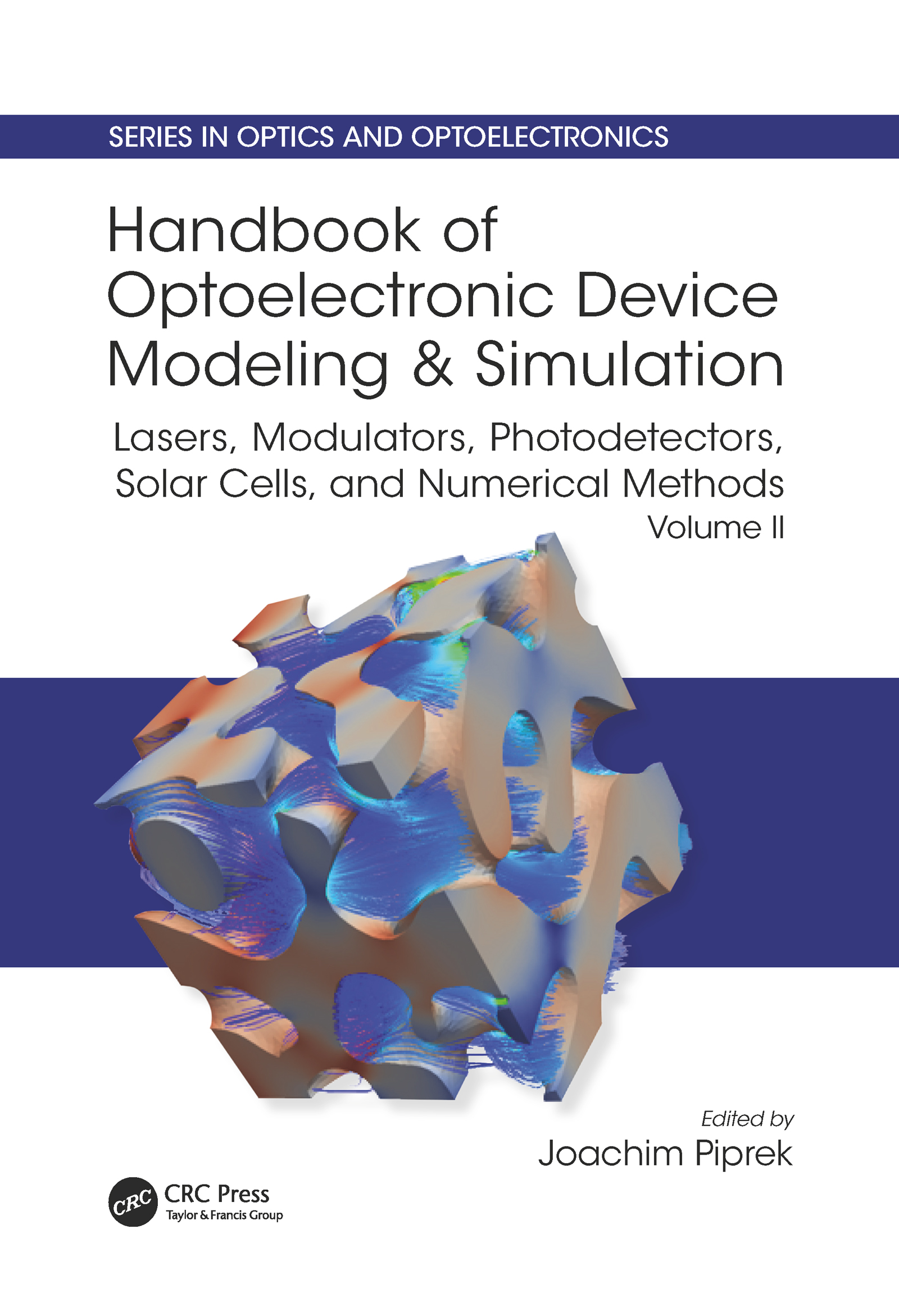 Handbook of Optoelectronic Device Modeling and Simulation: Lasers, Modulators, Photodetectors, Solar Cells, and Numerical Methods, Vol. 2(Series in Optics and Optoelectronics)