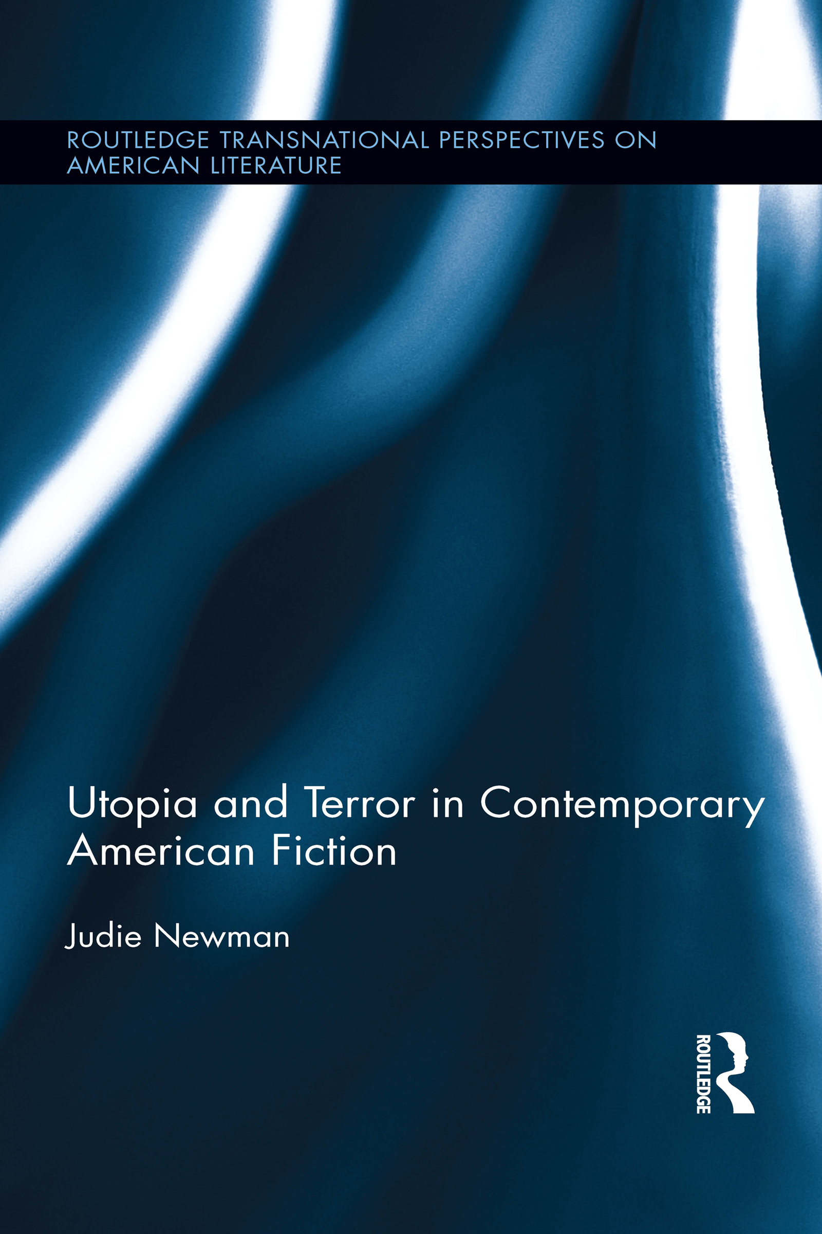 Utopia and Terror in Contemporary American Fiction: (Routledge Transnational Perspectives on American Literature)