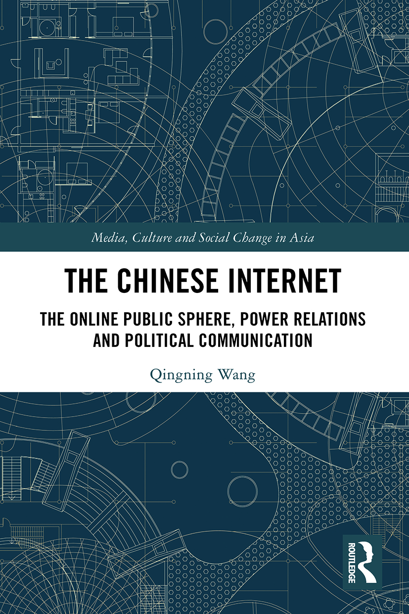 The Chinese Internet: The Online Public Sphere, Power Relations and Political Communication(Media, Culture and Social Change in Asia)