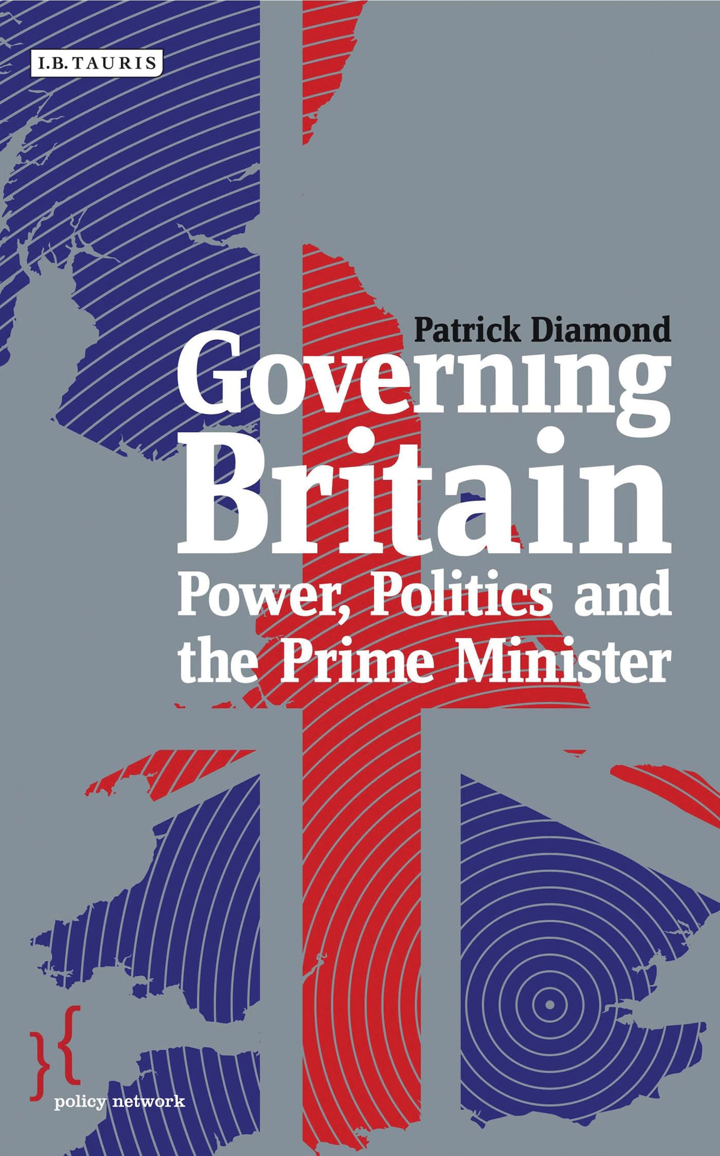 Governing Britain: Power, Politics and the Prime Minister(Policy Network)