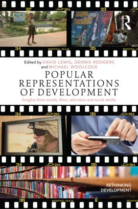 Popular Representations of Development: Insights from Novels, Films, Television and Social Media(Rethinking Development)