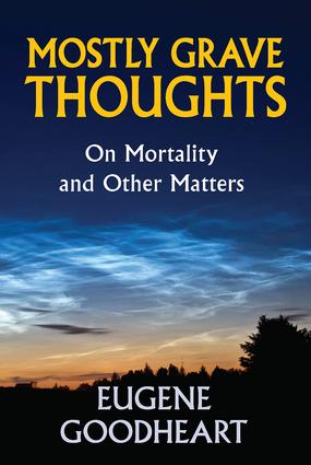 Mostly Grave Thoughts: On Mortality and Other Matters