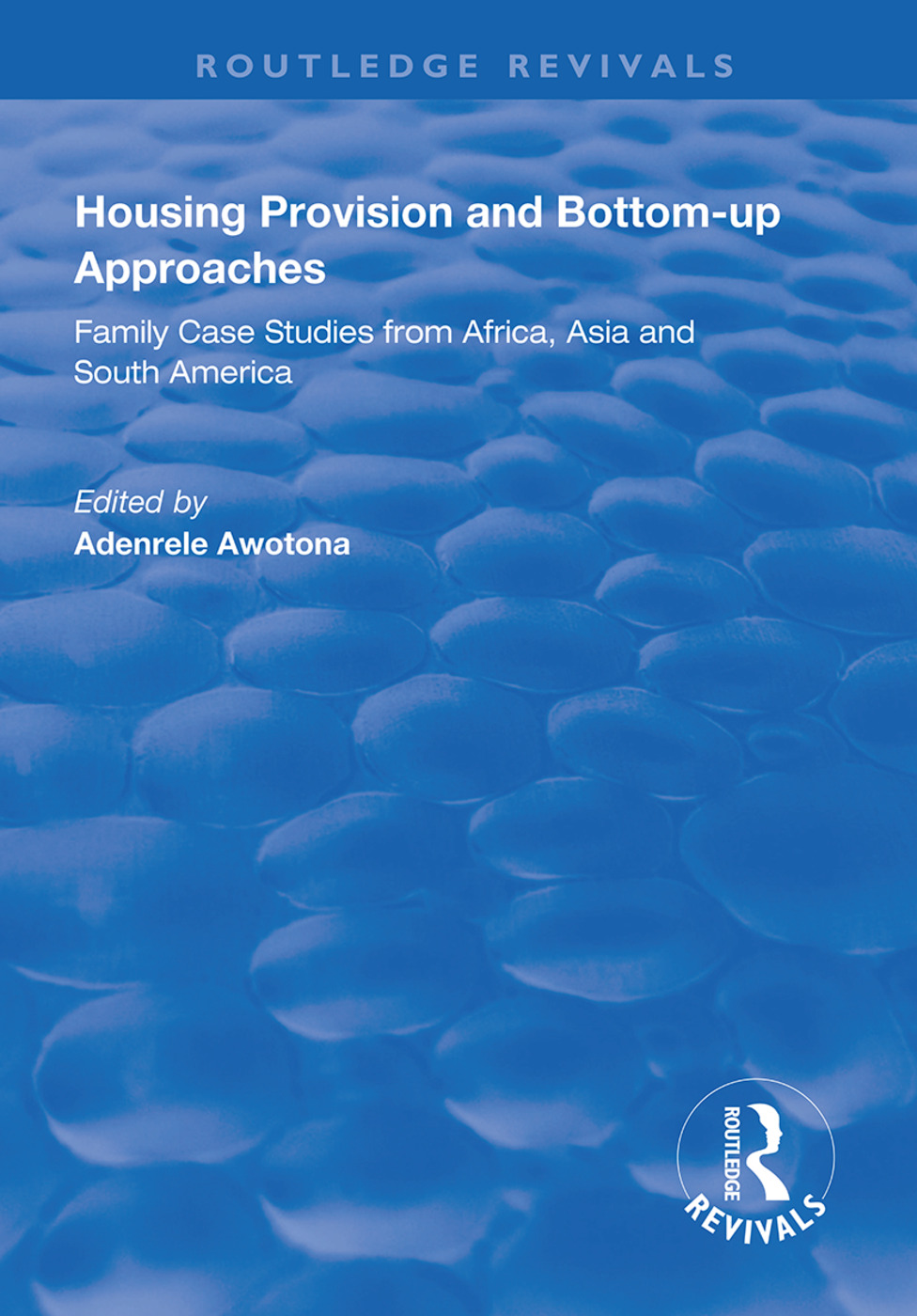 Housing Provision and Bottom-up Approaches: Family Case Studies from Africa, Asia and South America(Routledge Revivals)