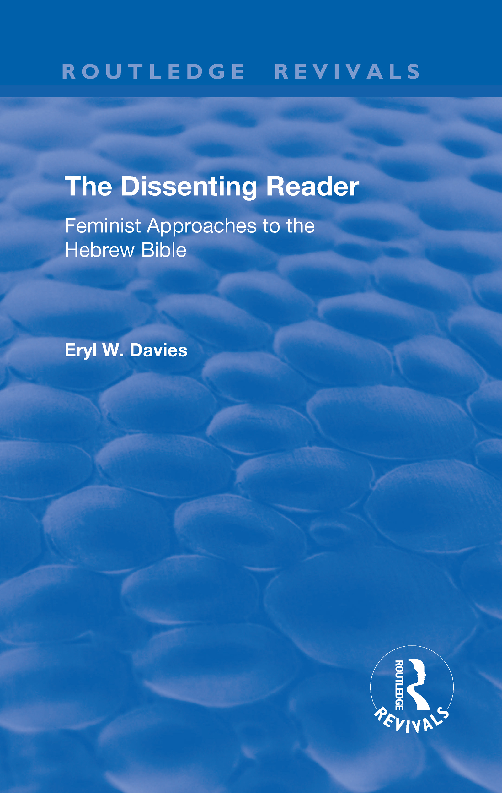 The Dissenting Reader: Feminist Approaches to the Hebrew Bible(Routledge Revivals)