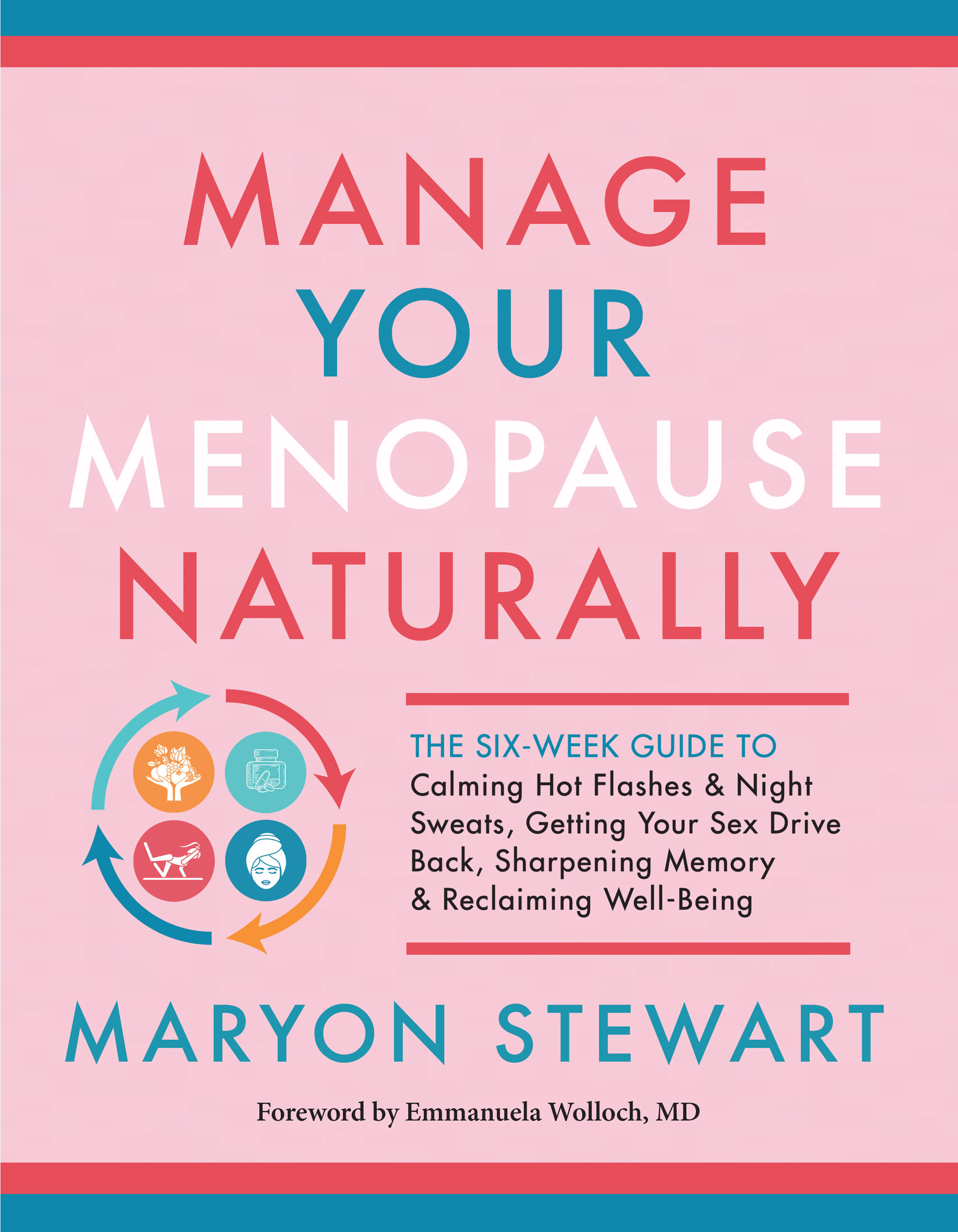Manage Your Menopause Naturally: The Six-Week Guide to Calming Hot Flashes and Night Sweats, Getting Your Sex Drive Back, Sharpening Memory and Reclaiming Well-Being