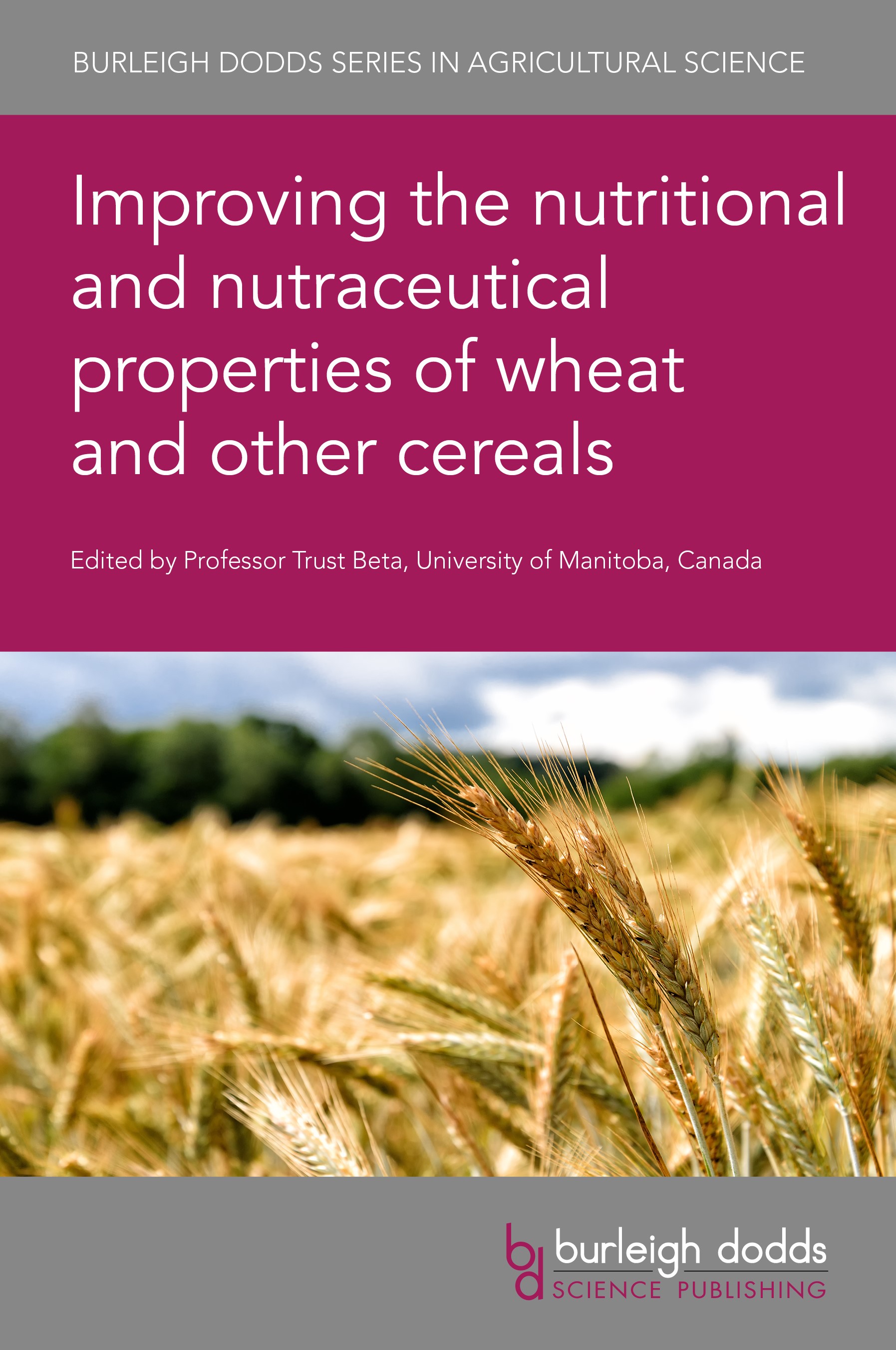 Improving the nutritional and nutraceutical properties of wheat and other cereals: (Burleigh Dodds Series in Agricultural Science)