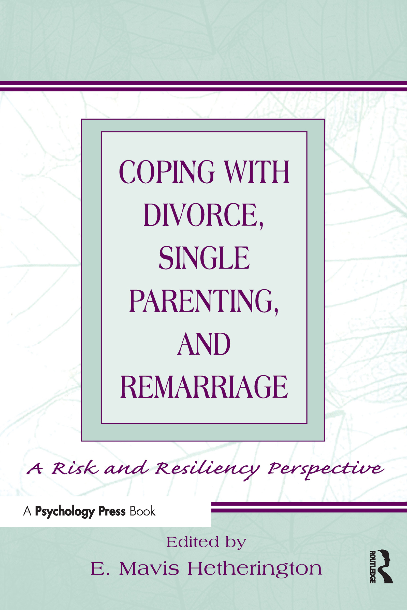 Coping With Divorce, Single Parenting, and Remarriage: A Risk and Resiliency Perspective