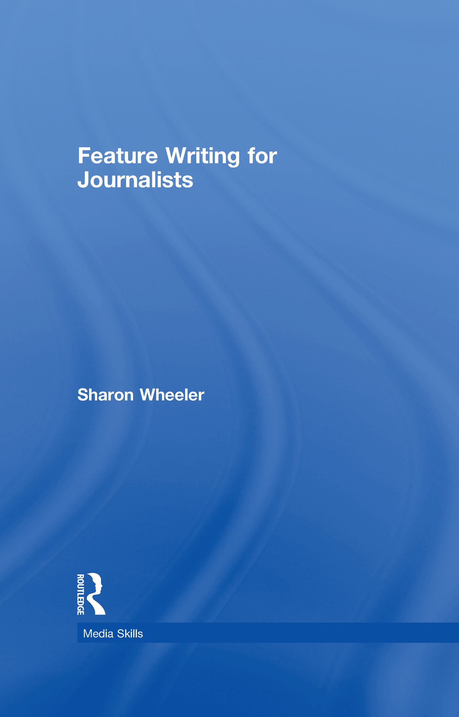 Feature Writing for Journalists: (Media Skills)