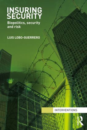 Insuring Security: Biopolitics, security and risk(Interventions)