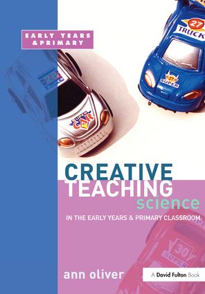 Creative Teaching: Science in the Early Years and Primary Classroom: (Creative Teaching)