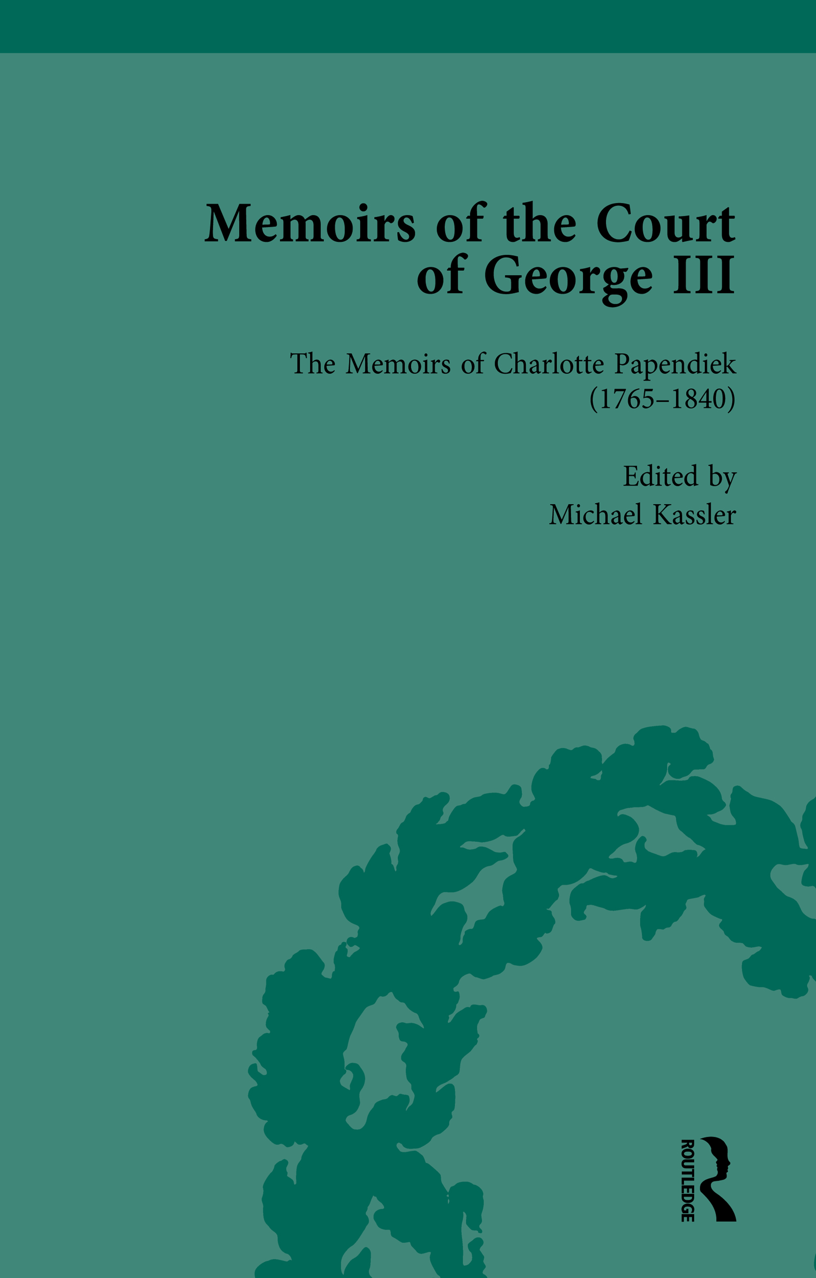 The Memoirs of Charlotte Papendiek (1765–1840): Court, Musical and Artistic Life in the Time of King George III: Memoirs of the Court of George III, Volume 1(Memoirs of the Court of George III)