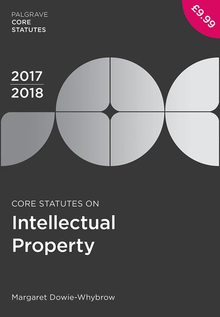 Core Statutes on Intellectual Property 2017-18: (Palgrave Core Statutes)