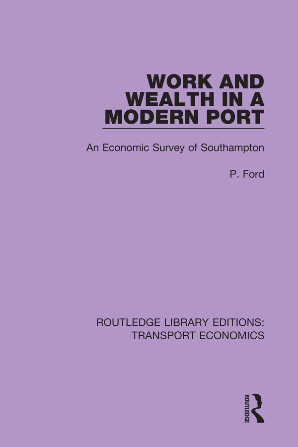 Work and Wealth in a Modern Port: An Economic Survey of Southampton(Routledge Library Editions: Transport Economics)