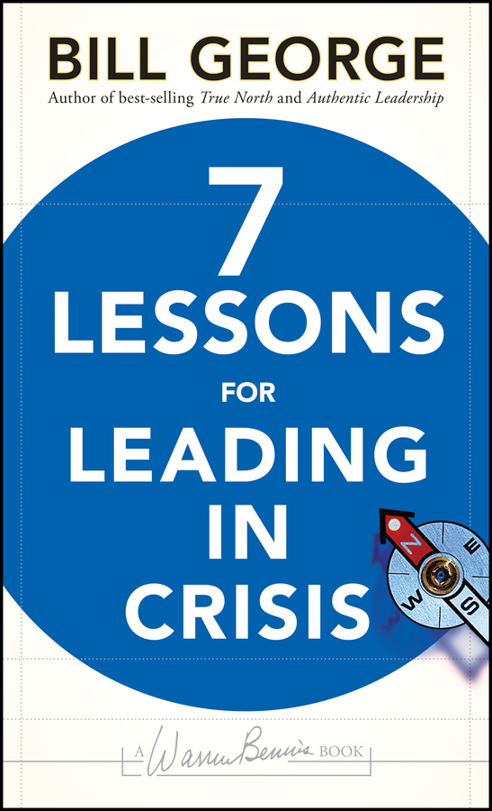 Seven Lessons for Leading in Crisis: (J-B Warren Bennis Series)