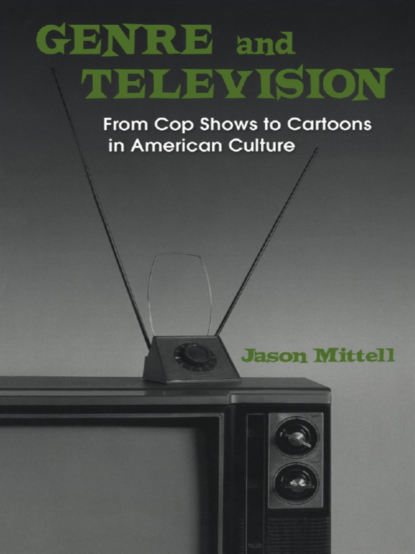 Genre and Television: From Cop Shows to Cartoons in American Culture