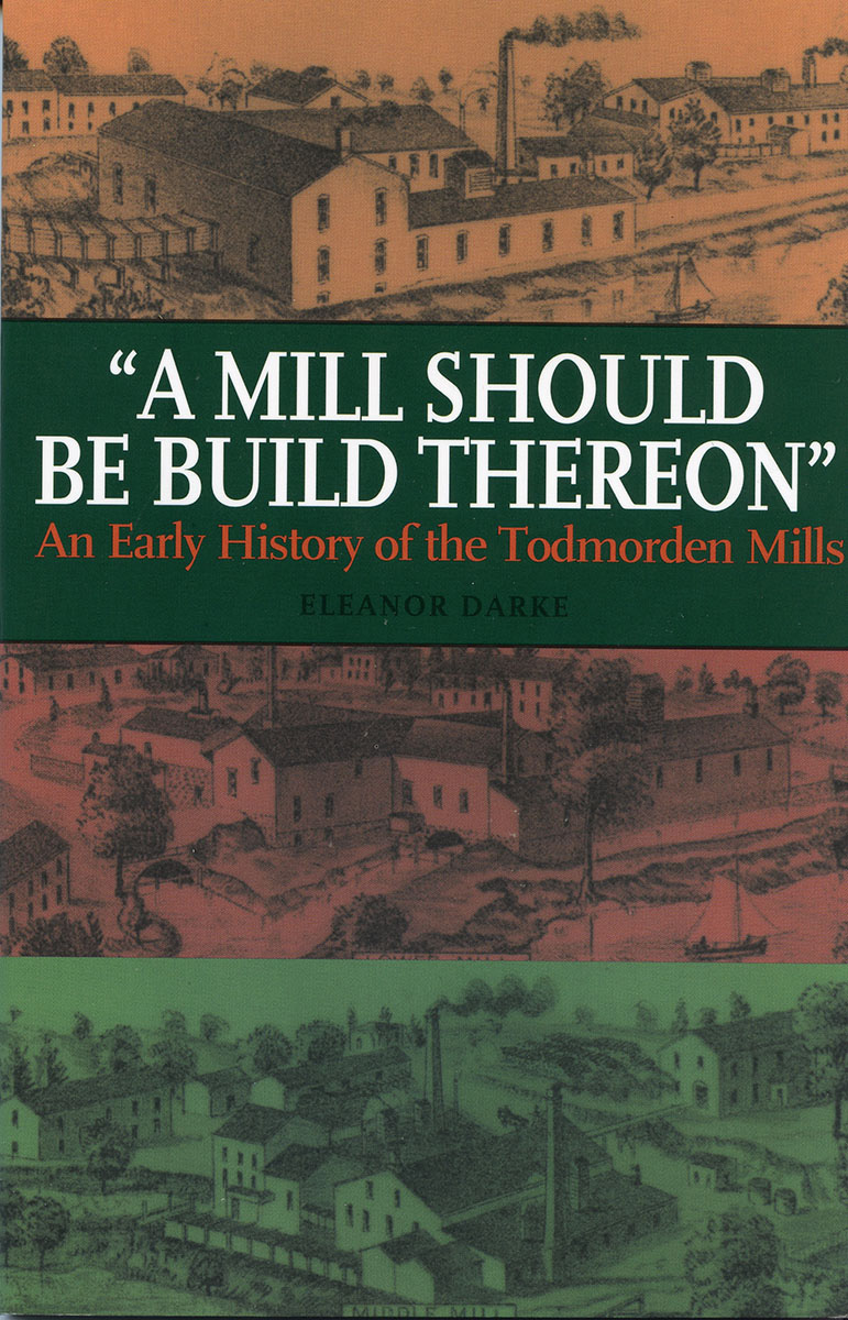 A Mill Should Be Build Thereon: An Early History of the Todmorden Mills