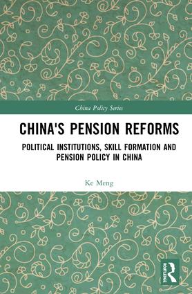 China's Pension Reforms: Political Institutions, Skill Formation and Pension Policy in China(China Policy Series)