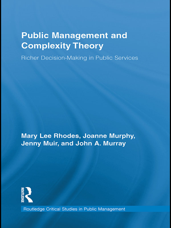 Public Management and Complexity Theory: Richer Decision-Making in Public Services(Routledge Critical Studies in Public Management)