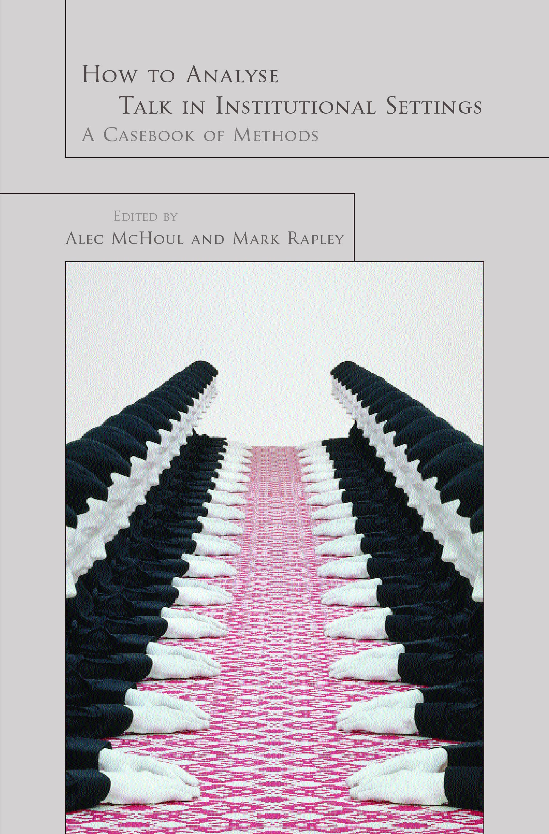 How to Analyze Talk in Institutional Settings: A Casebook of Methods