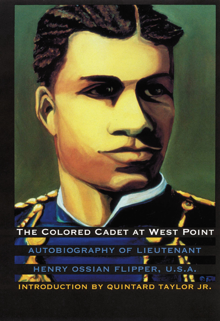 The Colored Cadet at West Point: Autobiography of Lieutenant Henry Ossian Flipper, U. S. a., First Graduate of Color from the U. S. Military Academy