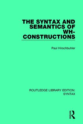 The Syntax and Semantics of Wh-Constructions: (Routledge Library Editions: Syntax)