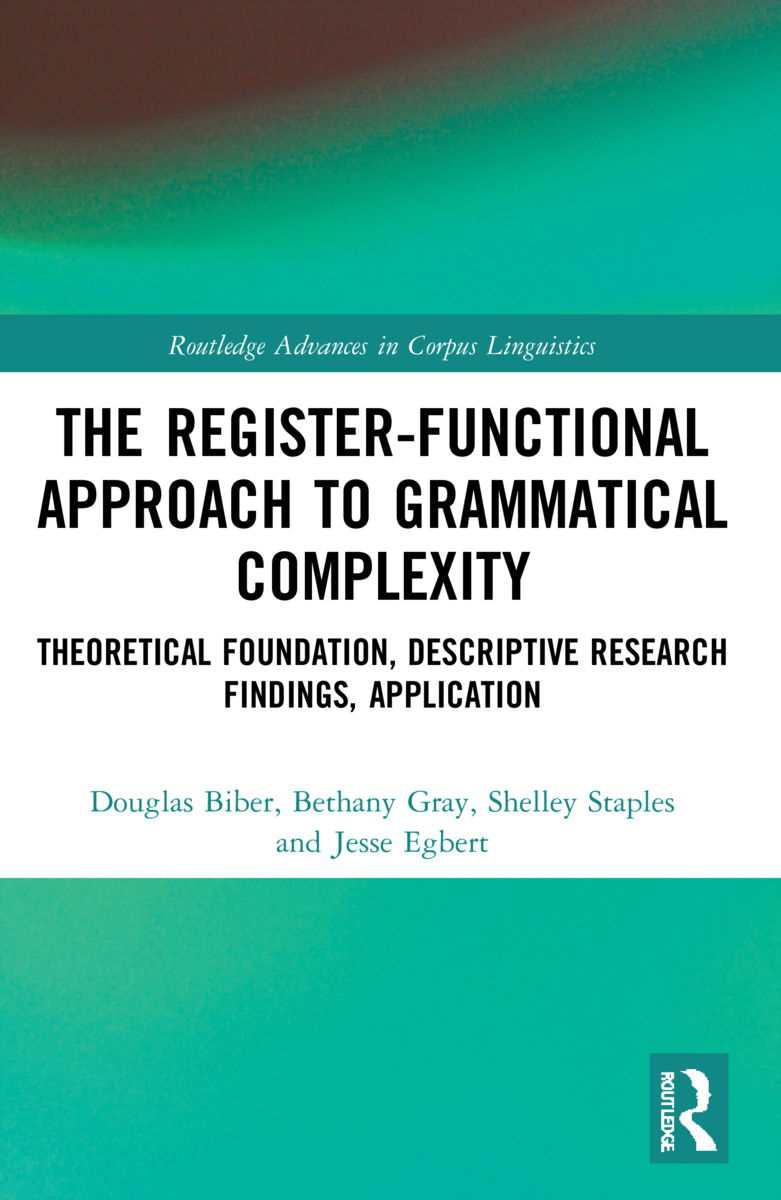 The Register-Functional Approach to Grammatical Complexity: Theoretical Foundation, Descriptive Research Findings, Application(Routledge Advances in Corpus Linguistics)