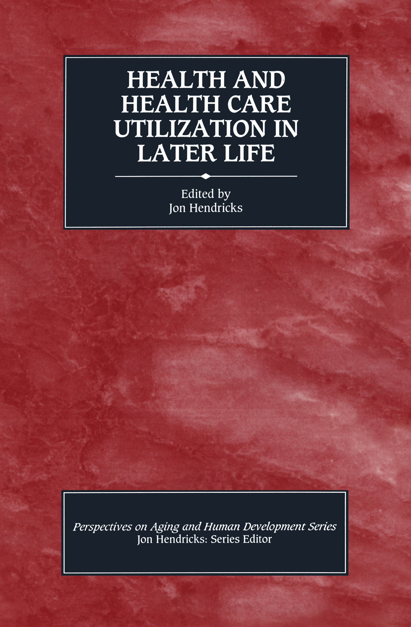 Health and Health Care Utilization in Later Life: (Perspectives on Aging and Human Development Series)