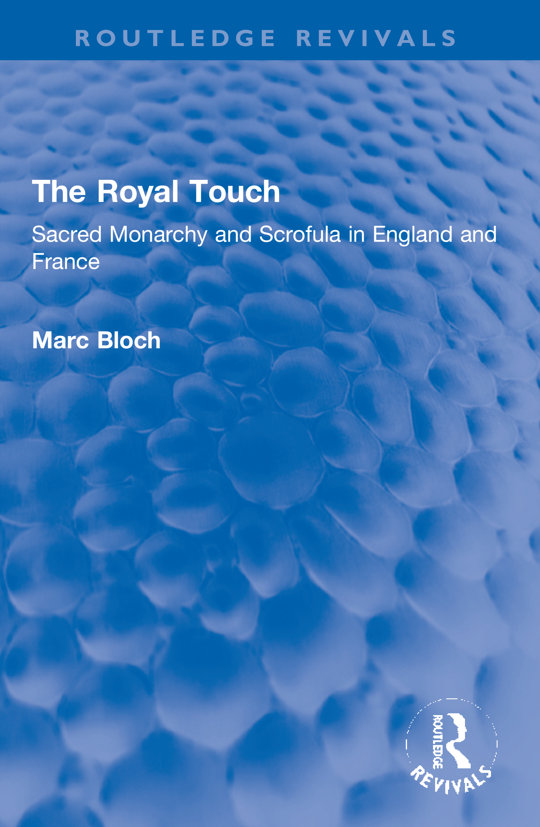 The Royal Touch (Routledge Revivals): Sacred Monarchy and Scrofula in England and France(Routledge Revivals: Selected Works of Marc Bloch)