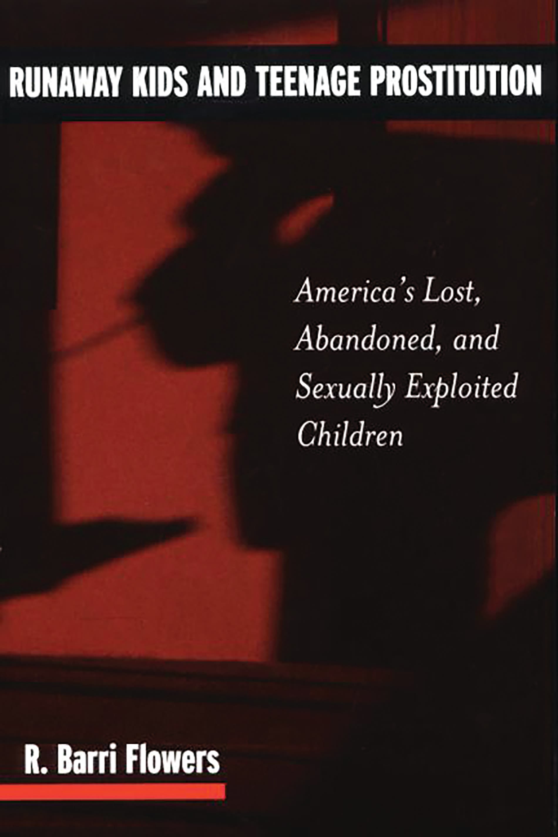 Runaway Kids and Teenage Prostitution: America's Lost, Abandoned, and Sexually Exploited Children(Contributions in Criminology and Penology)