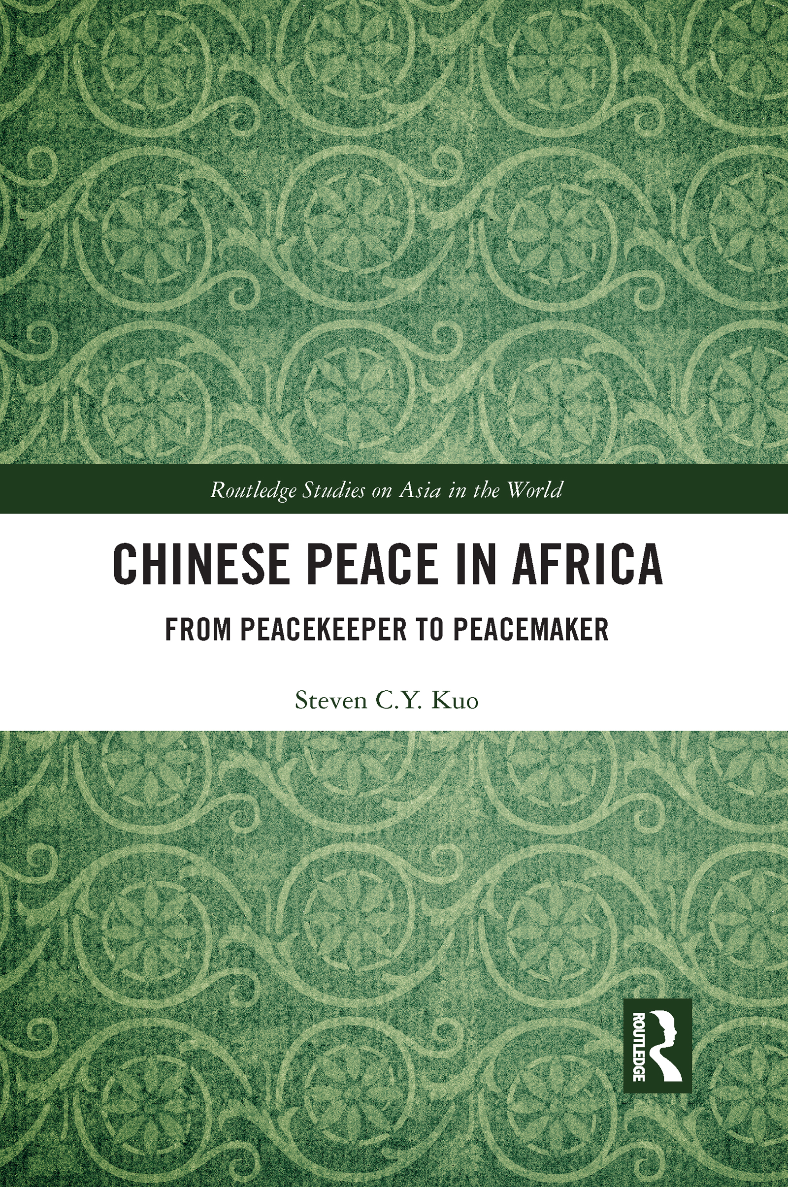 Chinese Peace in Africa: From Peacekeeper to Peacemaker(Routledge Studies on Asia in the World)