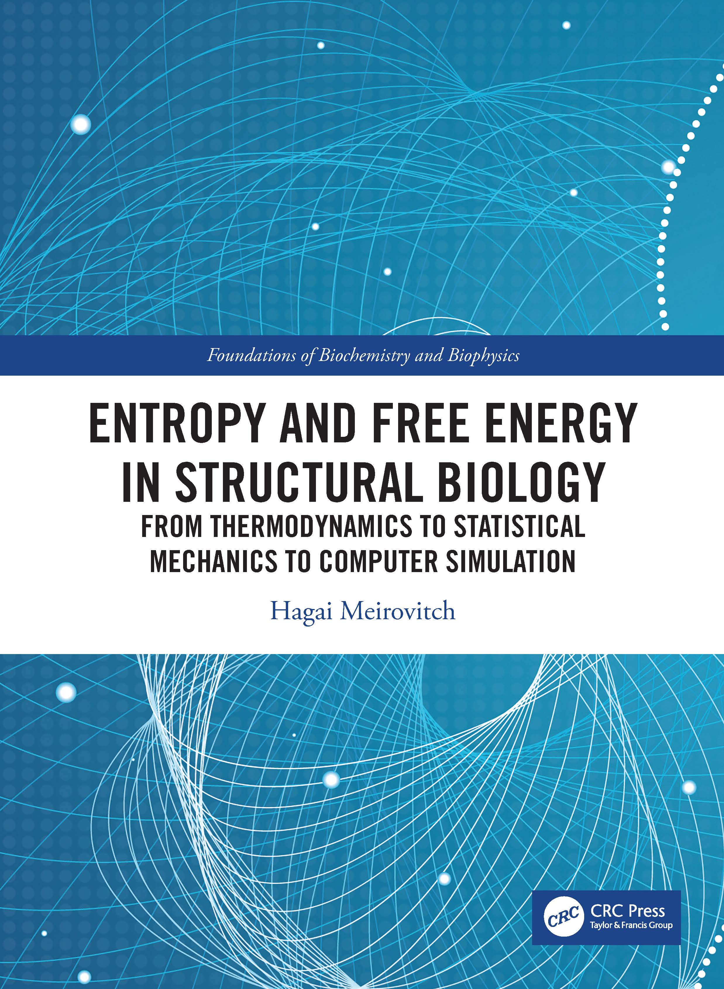 Entropy and Free Energy in Structural Biology: From Thermodynamics to Statistical Mechanics to Computer Simulation(Foundations of Biochemistry and Biophysics)