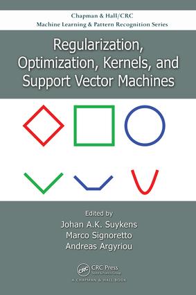 Regularization, Optimization, Kernels, and Support Vector Machines: (Chapman & Hall/CRC Machine Learning & Pattern Recognition)