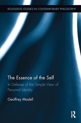 The Essence of the Self: In Defense of the Simple View of Personal Identity(Routledge Studies in Contemporary Philosophy)