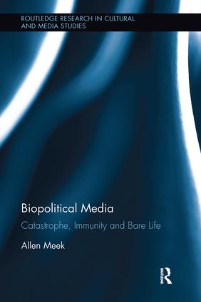 Biopolitical Media: Catastrophe, Immunity and Bare Life(Routledge Research in Cultural and Media Studies)