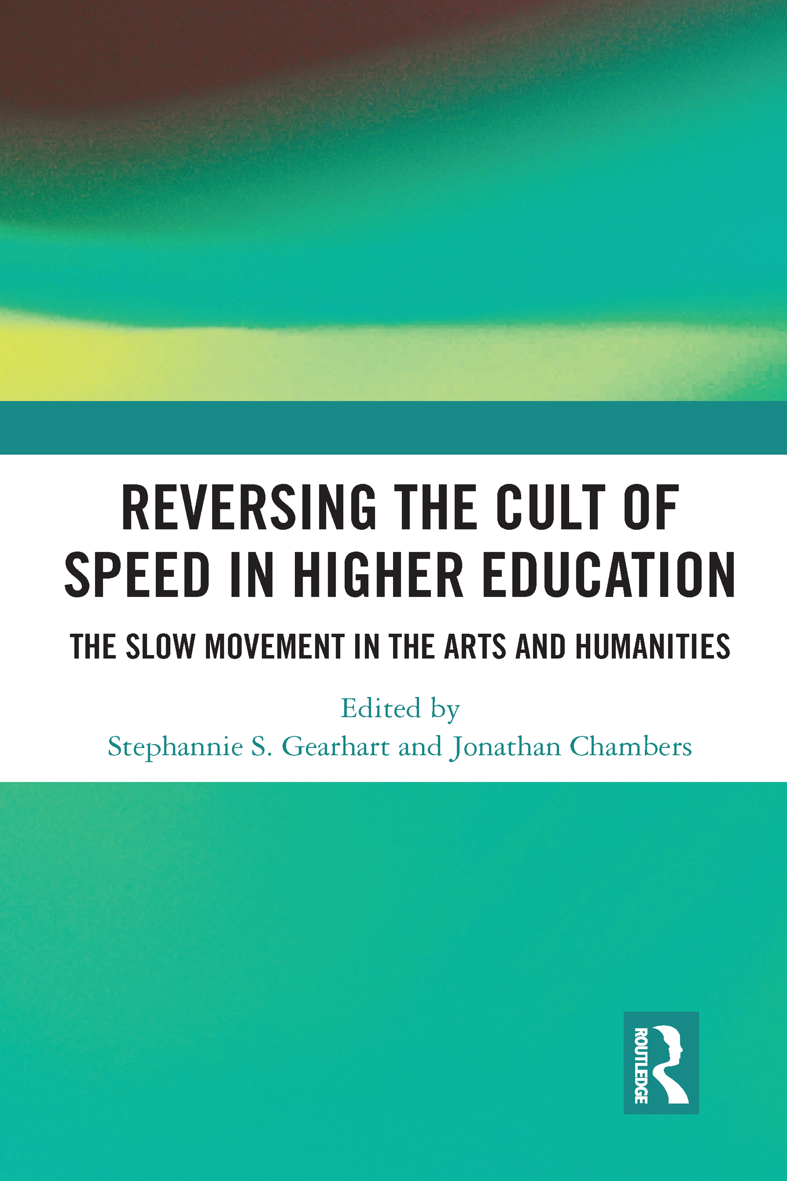 Reversing the Cult of Speed in Higher Education: The Slow Movement in the Arts and Humanities