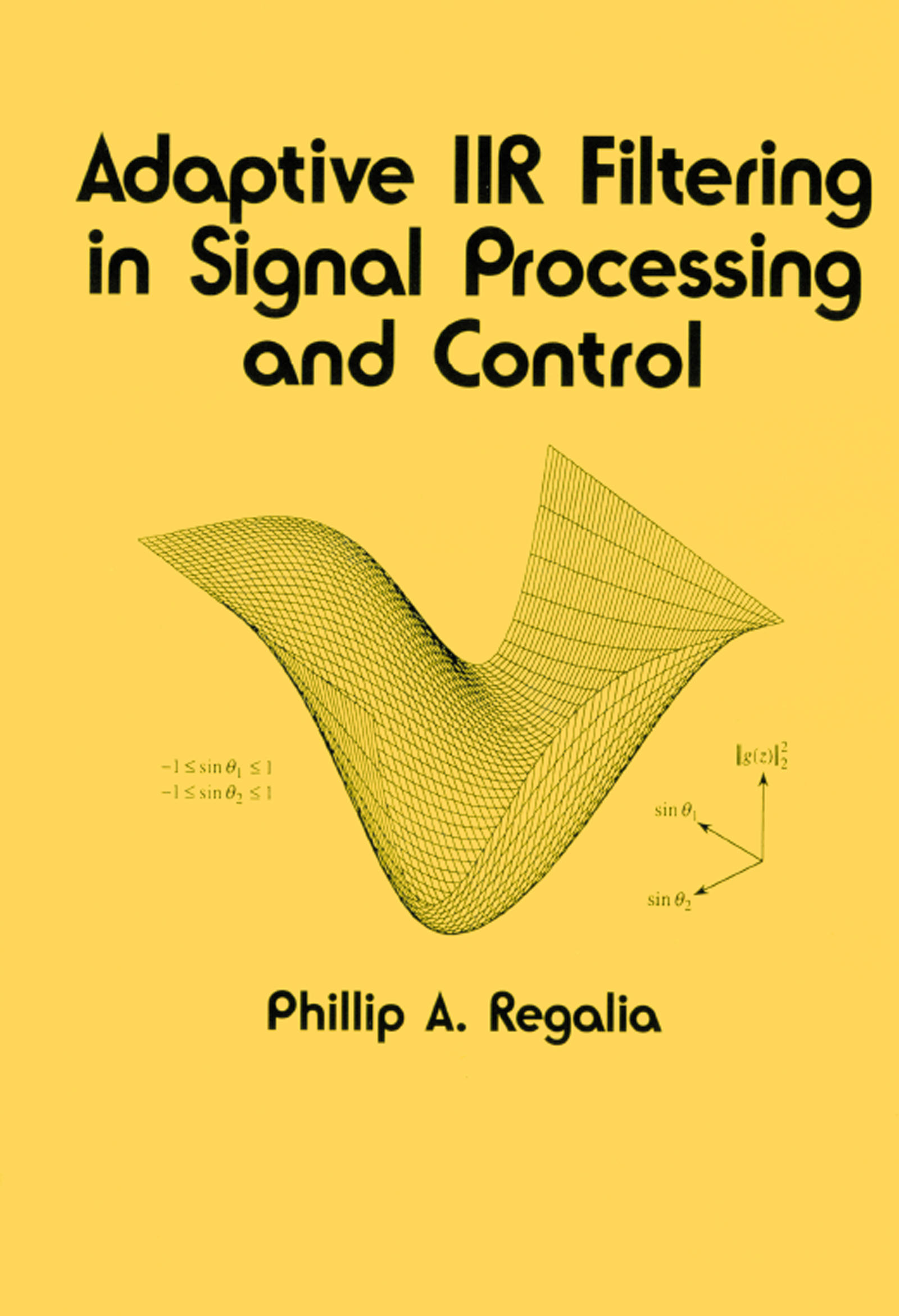 Adaptive IIR Filtering in Signal Processing and Control: (Electrical and Computer Engineering)