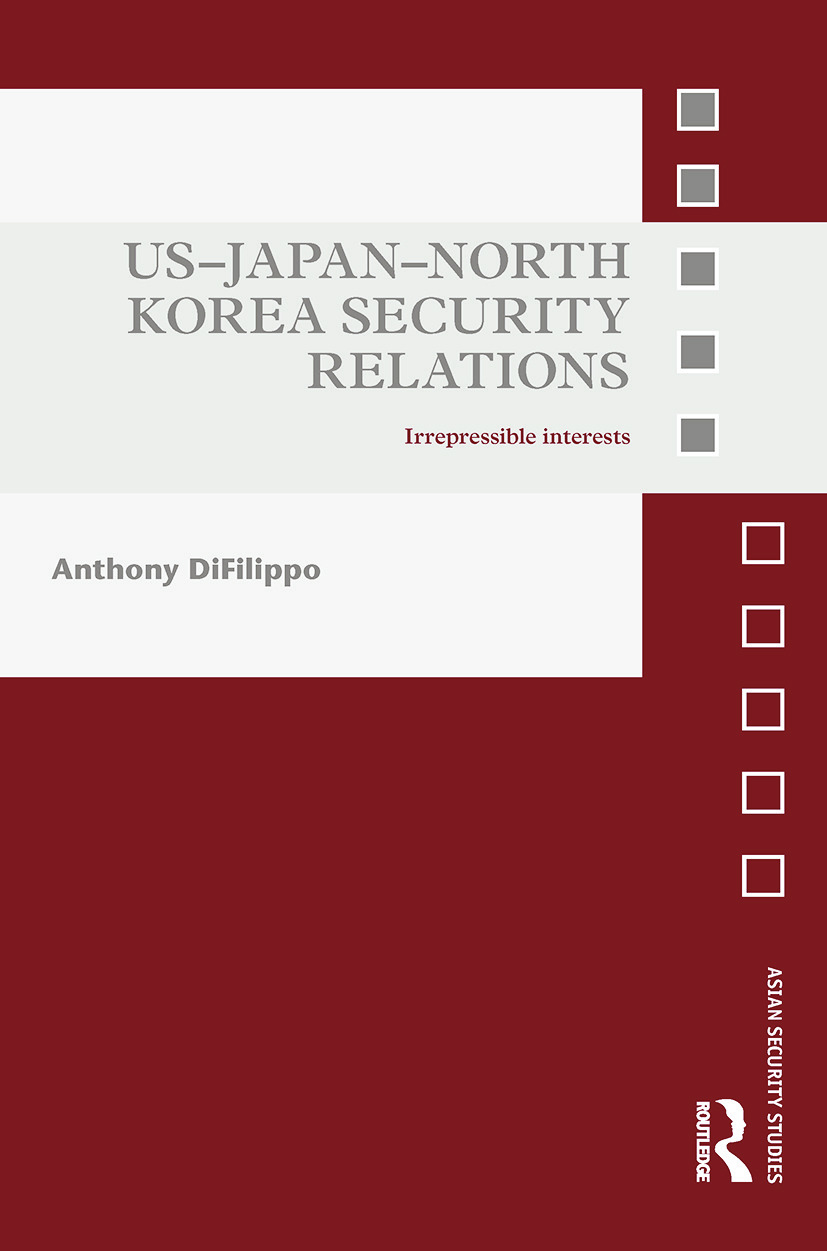US-Japan-North Korea Security Relations: Irrepressible Interests(Asian Security Studies)