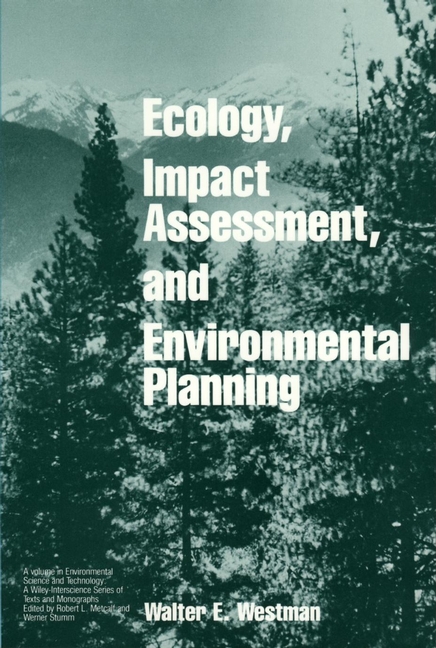 Ecology, Impact Assessment, and Environmental Planning: (Environmental Science and Technology: A Wiley-Interscience Series of Textsand Monographs)
