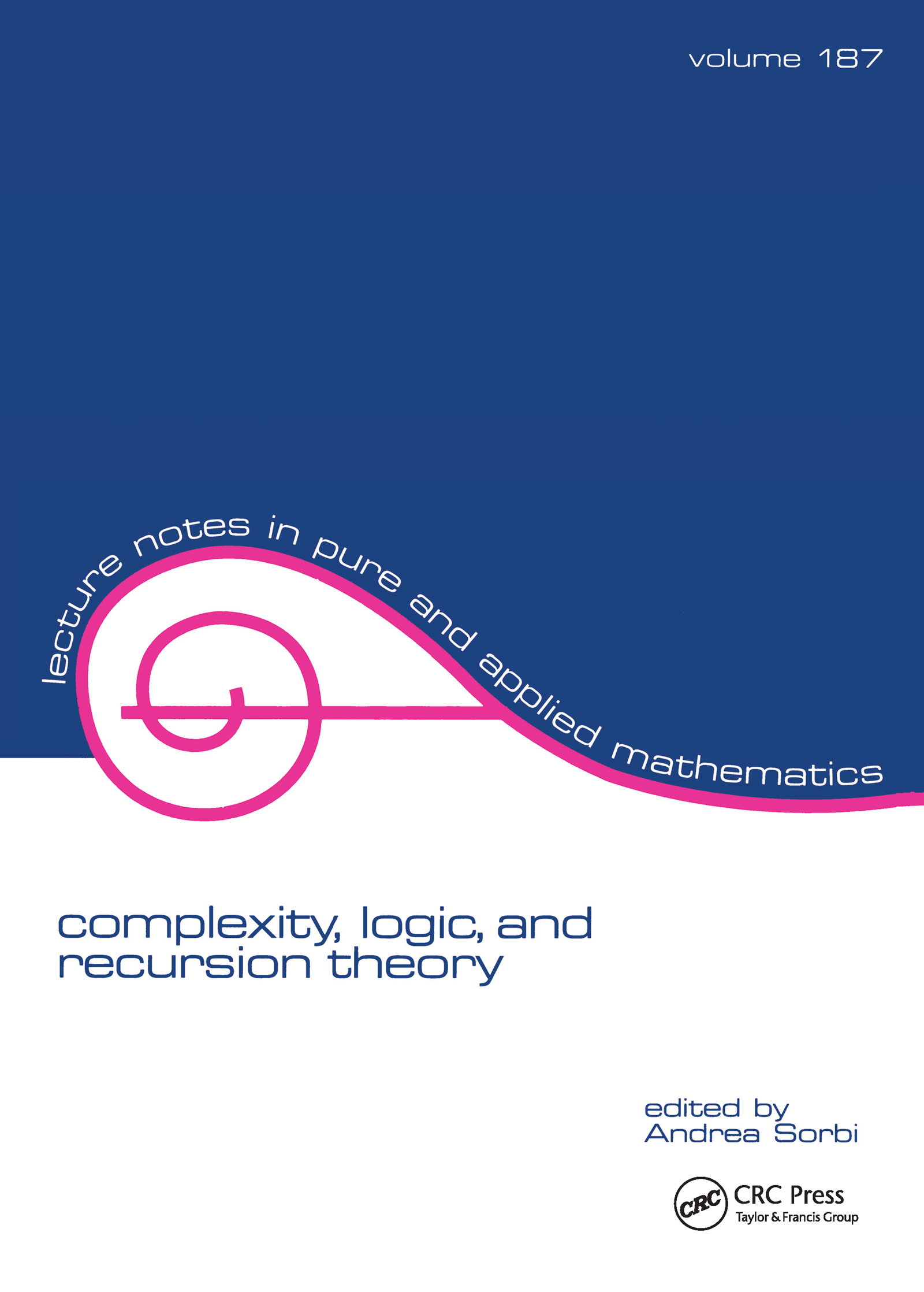Complexity, Logic, and Recursion Theory: (Lecture Notes in Pure and Applied Mathematics)