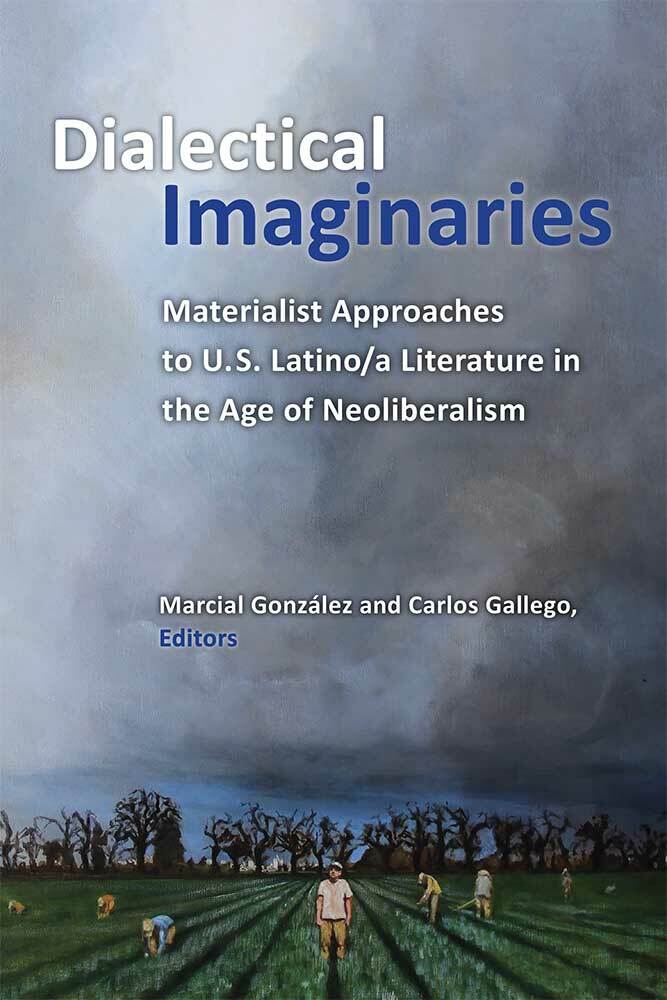 Dialectical Imaginaries: Materialist Approaches to U.S. Latino/a Literature in the Age of Neoliberalism(Class : Culture)