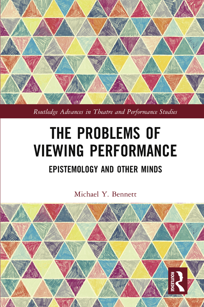 The Problems of Viewing Performance: Epistemology and Other Minds(Routledge Advances in Theatre & Performance Studies)