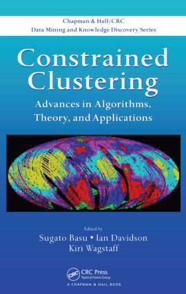 Constrained Clustering: Advances in Algorithms, Theory, and Applications(Chapman & Hall/CRC Data Mining and Knowledge Discovery Series)