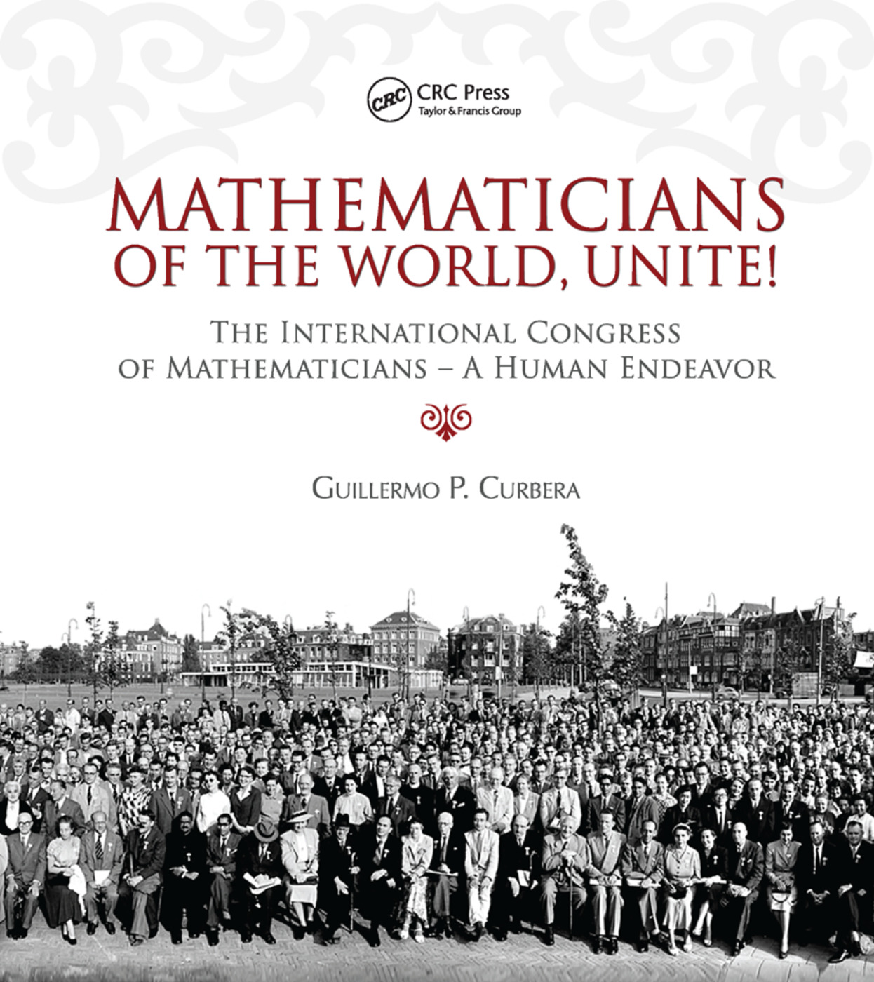 Mathematicians of the World, Unite!: The International Congress of Mathematicians--A Human Endeavor