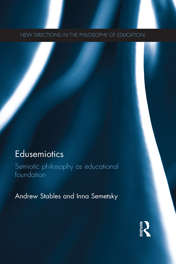 Edusemiotics: Semiotic philosophy as educational foundation(New Directions in the Philosophy of Education)