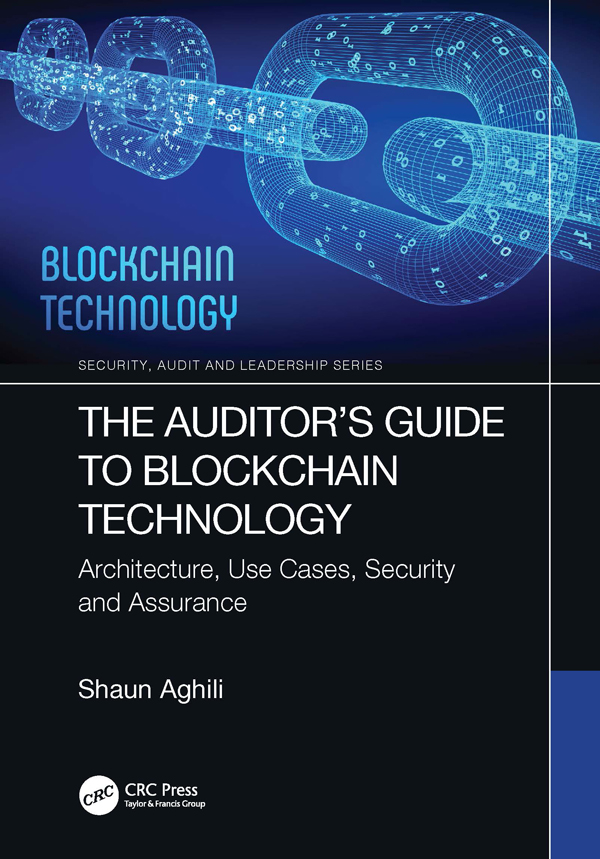 The Auditor’s Guide to Blockchain Technology: Architecture, Use Cases, Security and Assurance(Security, Audit and Leadership Series)